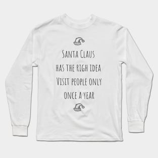 Santa Claus Has The Right Idea Visit People Only One A Year Long Sleeve T-Shirt